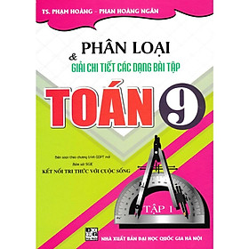Phân Loại Và Giải Chi Tiết Các Dạng Bài Tập Toán 9 (Bám Sát SGK Kết Nối Tri Thức Với Cuộc Sống) (HA-MK)