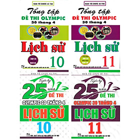 COMBO TUYỂN TẬP 25 NĂM ĐỀ THI OLYMPIC 30 THÁNG 4 + TỔNG TẬP ĐỀ THI OLYMPIC 30 THÁNG 4 MÔN LỊCH SỬ LỚP 10 + 11 (BỘ 4 CUỐN)