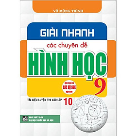 Sách - Giải nhanh các chuyên đề hình học 9 tài liệu thi vào lớp 10 (dùng chung cho các bộ sgk hiện hành) (HA-MK)