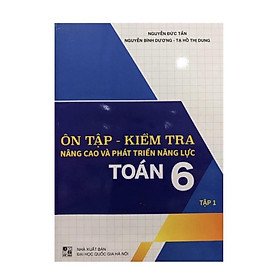 Sách - Ôn tập - kiểm tra nâng cao và phát triển năng lực toán 6 tập 1