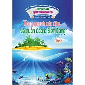Biển Đảo Quê Hương Em - Vòng Quanh Các Đảo Và Quần Đảo Ở Biển Đông (Tập 3)