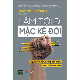Làm Tới Đi Mặc Kệ Đời - Gary John Bishop