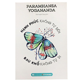 Sách - Hạnh Phúc Không Tự Đến, Đau Khổ Không Tự Đi - Chính Thông Book