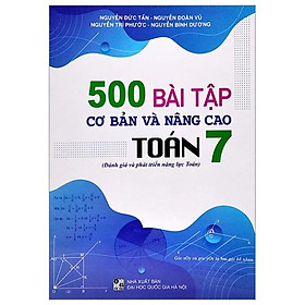 Sách - 500 bài tập cơ bản và nâng cao Toán 7 ( đánh giá và phát triển năng lực toán )