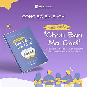 Nghệ Thuật Chọn Bạn Mà Chơi