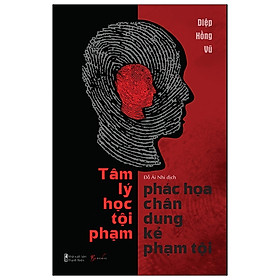Tâm Lý Học Tội Phạm - Phác Họa Chân Dung Kẻ Phạm Tội (Tặng Bookmark)