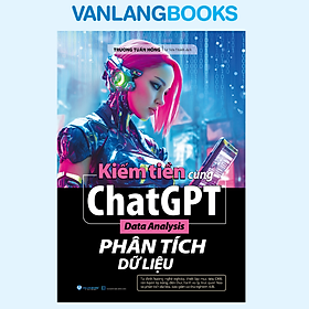 Kiếm Tiền Cùng ChatGPT - Phân Tích Dữ Liệu - Vanlangbooks