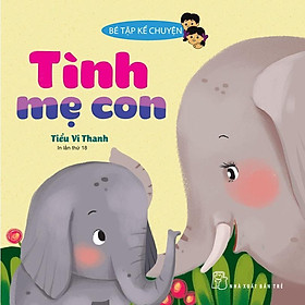 Sách - Bé Tập Kể Chuyện - Tình Mẹ Con - NXB Trẻ