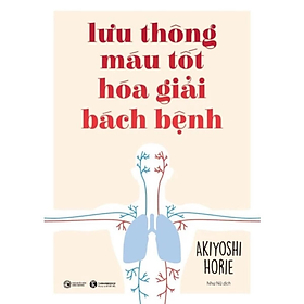 Lưu thông máu tốt hóa giải bách bệnh - Akiyoshi Horie - NXB Công Thương