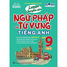 Sách - Global Success - Luyện Chuyên Sâu Ngữ Pháp Và Từ Vựng Tiếng Anh Lớp 9 - Tập 1 - Minh Thắng