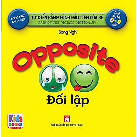 Từ Điển Bằng Hình Đầu Tiên Của Bé - Đối Lập (Song ngữ Anh-Việt)