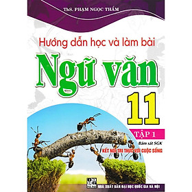Sách- Hướng Dẫn Học Và Làm Bài Ngữ Văn 11 - Tập 1 (Bám Sát SGK Kết Nối Tri Thức Với Cuộc Sống) (HA-MK)