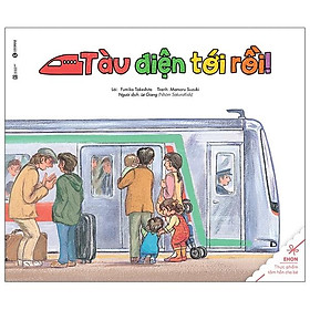 Ehon - Thực Phẩm Tâm Hồn Cho Bé - Tàu Điện Tới Rồi (Tái Bản 2021)  - Bản Quyền