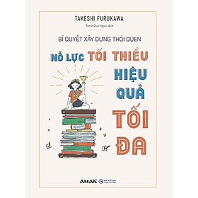 Sách - Bí Quyết Xây Dựng Thói Quen: Nỗ Lực Tối Thiểu - Hiệu Quả Tối Đa - Amak