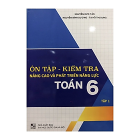 Sách - Ôn tập - kiểm tra nâng cao và phát triển năng lực toán 6 tập 1
