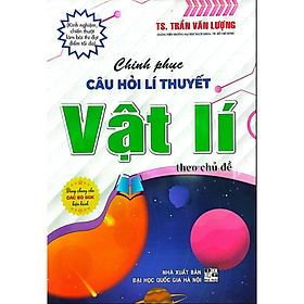 Sách - Chinh Phục Câu Hỏi Lí Thuyết Vật Lí Theo Chủ Đề (Dùng Chung Cho Các Bộ SGK Hiện Hành)