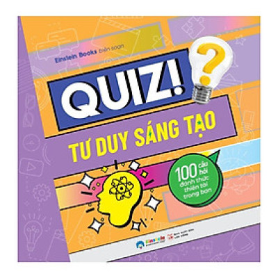Quiz! Tư Duy Sáng Tạo - 100 Câu Hỏi Đánh Thức Thiên Tài Trong Bạn - Bản Quyền