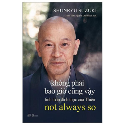 Sách - Không Phải Bao Giờ Cũng Vậy - Tinh Thần Đích Thực Của Thiền - Not Always So