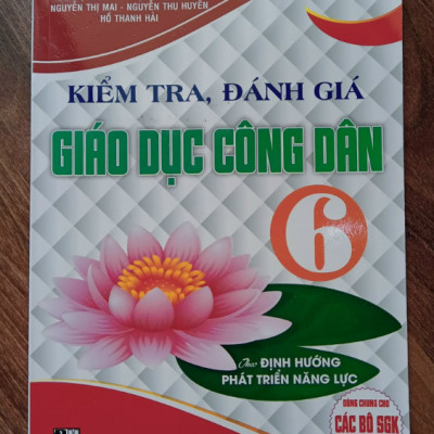 Sách - Kiểm Tra, Đánh Giá Giáo Dục Công Dân 6 (Theo Định Hướng Phát Triển Năng Lực)