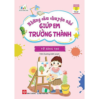 Những Câu Chuyện Nhỏ Giúp Em Trưởng Thành - Tớ Sáng Tạo