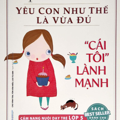 Yêu Con Như Thế Là vừa Đủ - "Cái Tôi Lành Mạnh" (Cẩm Nang Nuôi Dạy Trẻ Lớp 5)