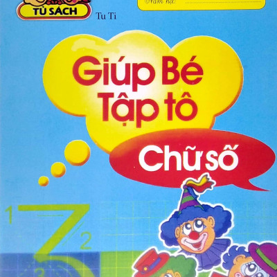 Hành Trang Cho Bé Vào Lớp 1 - Giúp Bé Tập Tô - Chữ Số