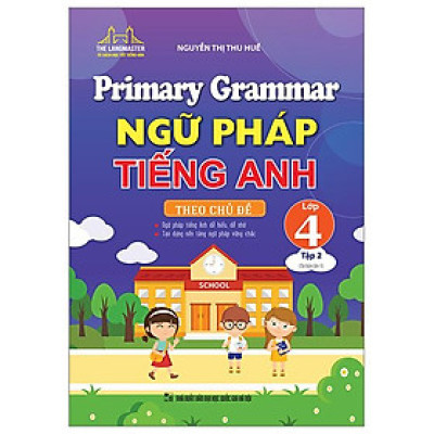 Primary Grammar - Ngữ Pháp Tiếng Anh Theo Chủ Đề Lớp 4 - Tập 2 (Tái Bản 2023)