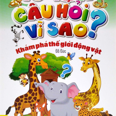 10 Vạn Câu Hỏi Vì Sao? - Khám Phá Thế Giới Động Vật