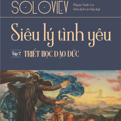 Siêu lý tình yêu - Tập 2: Triết học đạo đức - Vladimir Soloviev - Nhà Xuất Bản Tri Thức