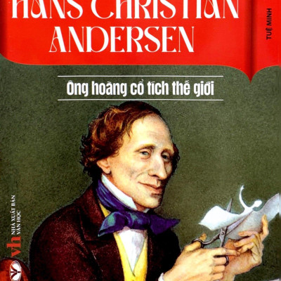 Kể Chuyện Thiên Tài Nổi Tiếng - Hans Christian Andersen- Ông Hoàng Cổ Tích Thế Giới