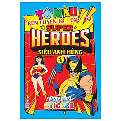 Tô Màu Rèn Luyện Iq Eq Cq - Super Heroes Siêu Anh Hùng - Tập 4 - Tặng Kèm Sticker