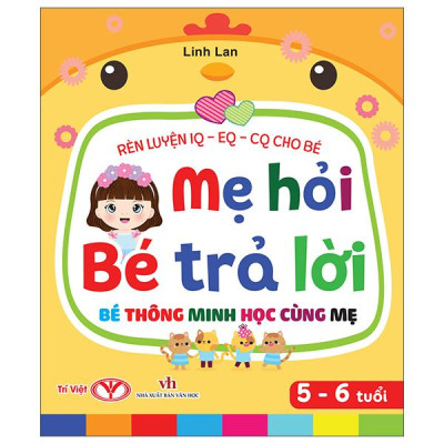 Sách - Rèn Luyện IQ-EQ-CQ Cho Bé - Mẹ Hỏi Bé Trả Lời - Bé Thông Minh Học Cùng Mẹ - Dành Cho Bé 5-6 Tuổi - Bìa Cứng