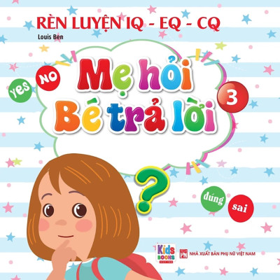 Rèn Luyện IQ-EQ-CQ - Mẹ Hỏi Bé Trả Lời 3 - Song Ngữ Anh-Việt