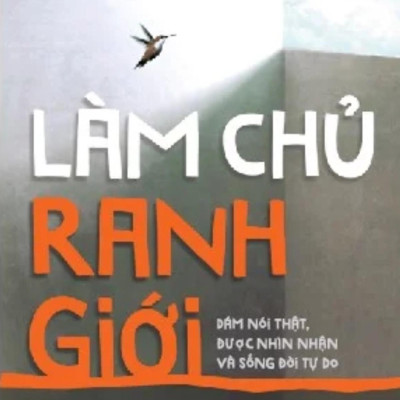 Làm Chủ Ranh Giới - Dám Nói Thật, Được Nhìn Nhận Và Sống Đời Tự Do