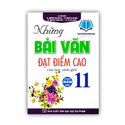 Sách - Những Bài Văn Đạt Điểm Cao Của Học Sinh Giỏi 11 (Dùng Chung Cho Các Bộ SGK Hiện Hành)