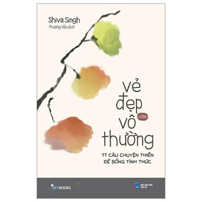 Sách - Vẻ Đẹp Của Vô Thường - 77 Câu Chuyện Thiền Để Sống Tỉnh Thức