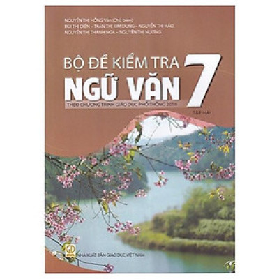 Bộ Đề Kiểm Tra Ngữ Văn 7 - Tập 2 (Theo Chương Trình Giáo Dục Phổ Thông 2018)