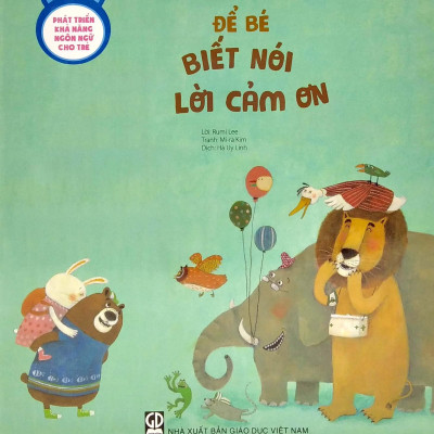 Phát Triển Khả Năng Ngôn Ngữ Cho Trẻ - Để Bé Biết Nói Lời Cảm Ơn