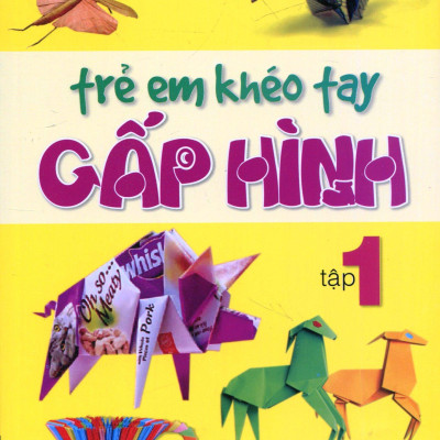Trẻ Em Khéo Tay Gấp Hình (Tập 1) (Tái Bản)