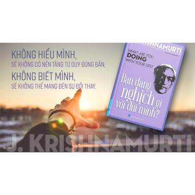 Sách - Bạn Đang Nghịch Gì Với Đời Mình - J. Krishnamurti - First News