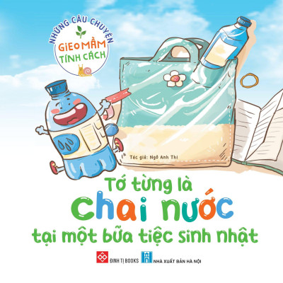 Những Câu Chuyện Gieo Mầm Tính Cách - Tớ Từng Là Chai Nước Tại Một Bữa Tiệc Sinh Nhật