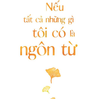 NẾU TẤT CẢ NHỮNG GÌ TÔI CÓ LÀ NGÔN TỪ - Hiền Trang - NXB Kim Đồng