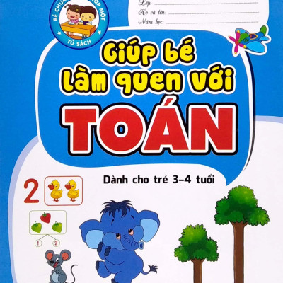 Bé Chuẩn Bị Vào Lớp Một - Giúp Bé Làm Quen Với Toán (Dành Cho Trẻ 3-4 Tuổi)