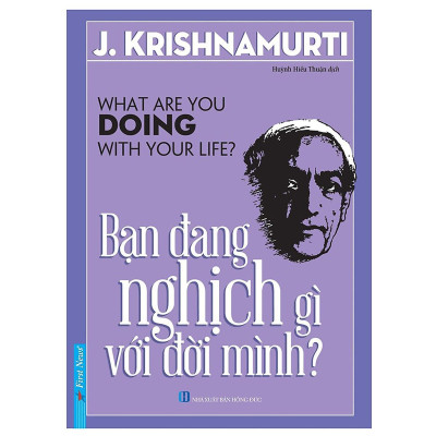 Sách - Bạn Đang Nghịch Gì Với Đời Mình - J. Krishnamurti - First News
