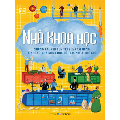 Nhà Khoa Học - Những Câu Chuyện Truyền Cảm Hứng Từ Những Nhà Khoa Học Lỗi Lạc Nhất Thế Giới