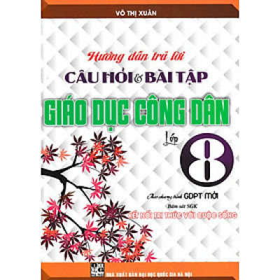 Hướng Dẫn Trả Lời Câu Hỏi Và Bài Tập Giáo Dục Công Dân 8 - Bộ Sách Kết Nối (HA)