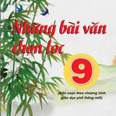 Những Bài Văn Chọn Lọc 9 (Theo Chương Trình GDPT Mới)