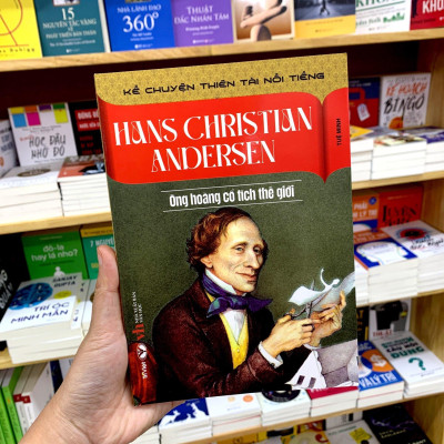 Kể Chuyện Thiên Tài Nổi Tiếng - Hans Christian Andersen- Ông Hoàng Cổ Tích Thế Giới