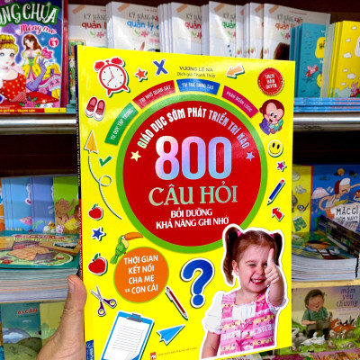 Giáo Dục Sớm Phát Triển Trí Não - 800 Câu Hỏi - Bồi Dưỡng Khả Năng Ghi Nhớ
