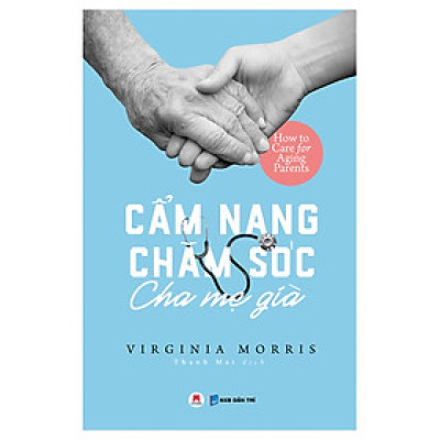 CẨM NANG CHĂM SÓC CHA MẸ GIÀ (*** SÁCH CHÍNH HÃNG ***)